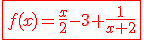 \red\fbox{f(x)=\frac{x}{2}-3+\frac{1}{x+2}}